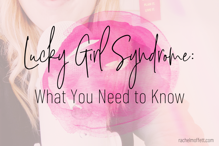 lucky girl syndrome, lucky girl mentality