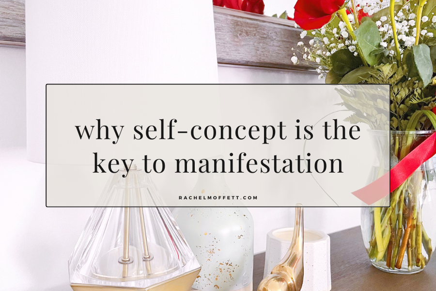 Picture with text overlay. Text reads: why self-concept is the key to manifestation.