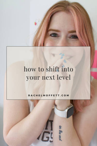 Picture with text overlay that reads: how to shift into your next level.