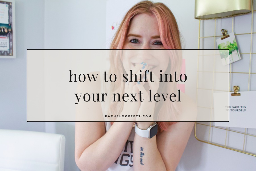 Picture with text overlay that reads: how to shift into your next level.